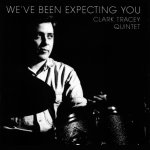 Clark Tracey Quintet - 'We've Been Expecting You'