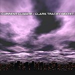 Clark Tracey Sextet - 'Current Climate'